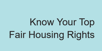 Know your top fair housing rights